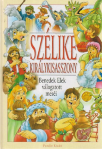 Benedek Elek - Szlike kirlykisasszony BENEDEK ELEK VLOGATOTT MESI (Fekete-fehr egszoldalas illusztrcikkal.)