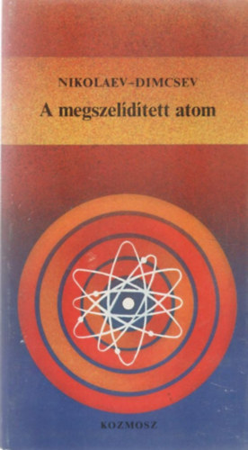 Nikolaev; Dimcsev - A megszeldtett atom