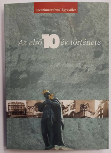 Meszna Zsolt, Szuhaj Eszter, gothzi Margit, Mrialigetin Makhult Katalin Mrailigeti Kroly - Szentimrevrosi Egyeslet - Az els 10 v trtnete