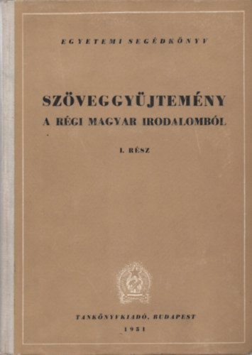 Barta-Kalaniczay  (szerk.) - Szveggyjtemny a rgi magyar irodalombl I. ktet I. rsz