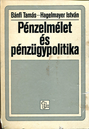 Hagelmayer Istvn Bnfi Tams - Pnzelmlet s pnzgypolitika