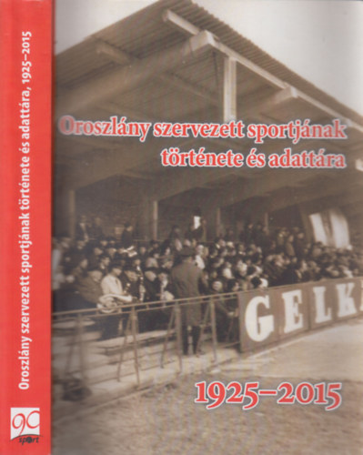 Dr. Magyar Gyrgy - Oroszlny szervezett sportjnak trtnete s adattra 1925-2015