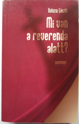 Kolozsi Lszl - Mi van a reverenda alatt?