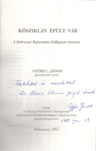 Gyri L. Jnos - Kszikln plt vr - A Debreceni Reformtus Kollgium trtnete - Debrecen 1992 -Dediklt