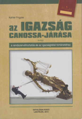 Kahler Frigyes - Az Igazs�g canossa-j�r�sa avagy a rendszerv�ltoztat�s �s az igazs�gt�tel t�rt�net�hez