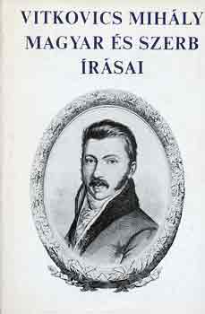 Vitkovics Mih�ly - Vitkovics Mih�ly magyar �s szerb �r�sai