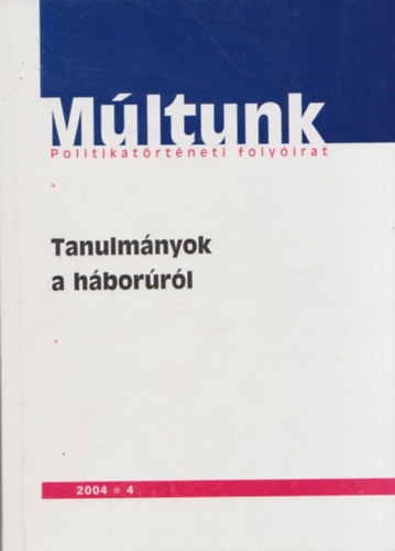 Sipos Levente (szerk.) - Tanulmnyok a hborrl (Mltunk - Politikatrtneti folyirat 2004/4)