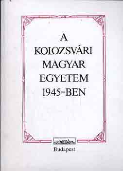 Barabs Bla-Jo Rudolf - A Kolozsvri Magyar Egyetem 1945-ben