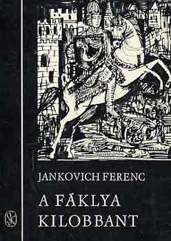 Jankovics Ferenc - A fáklya kilobbant