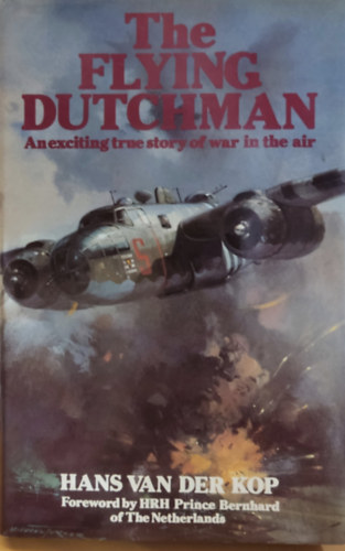 Hans Van Der Kop - The Flying Dutchman: An Exciting true Story of war in the air