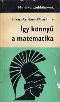Lukács Ernőné-Rábai Imre - Így könnyű a matematika (Minerva zsebkönyv)