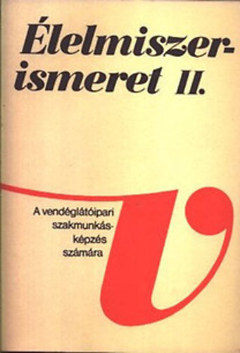 Marosi Lszln Szkely Gyrgy Dr. Verhs Jen - lelmiszerismeret II. ( a vendgltipari szakmunkskpzs szmra )