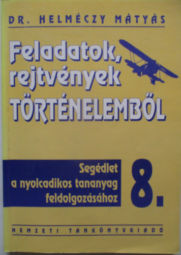 Helméczy Mátyás dr. - Feladatok, rejtvények történelemből 8. Munkafüzet