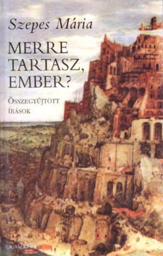 Szepes Mria - Merre tartasz, ember?