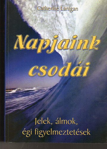 Catherine Lanigan - Napjaink csodi (Jelek, lmok, gi figyelmeztetsek)
