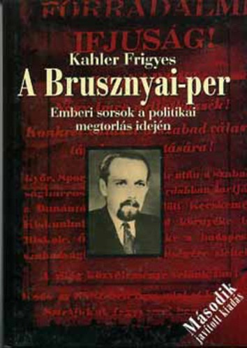 Kahler Frigyes - A Brusznyai-per (Emberi sorsok a politikai megtorls idejn)