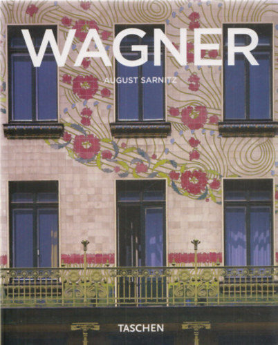 August Sarnitz - Otto Wagner (1841-1918)- A modern építészet úttörői (Taschen)