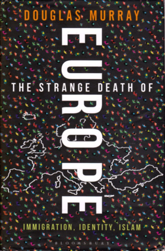 Douglas Murray - The Strange Death of Europe: Immigration, Identity, Islam