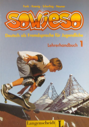 Hermann Funk - Michael Koenig - Theo Scherling - Peter Strtz - Sowieso. Deutsch als Fremdsprache fr Jugendliche. Lehrerhandbuch 1