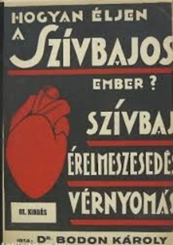 Dr. Bodon K�roly - Hogyan �ljen a sz�vbajos ember?