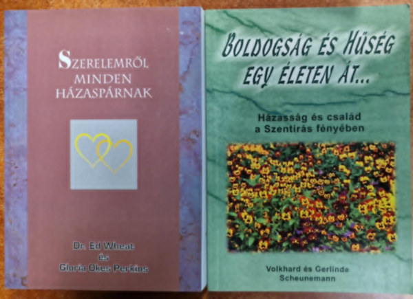 Vokhard és Gerlinde Scheunemann Wheat-Perkins - 2db Vallásos könyv:Boldogság és hűség egy életen át - Házasság és család a Szentírás fényében+Szerelemről minden házaspárnak