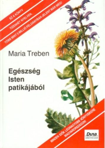 Maria Treben - Eg�szs�g Isten patik�j�b�l - Tapasztalatok gy�gyn�v�nyekr�l �s tan�csok felhaszn�l�sukhoz