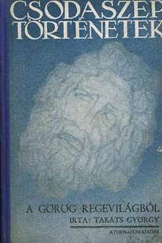 Takts Gyrgy - Csodaszp trtnetek a grg regevilgbl