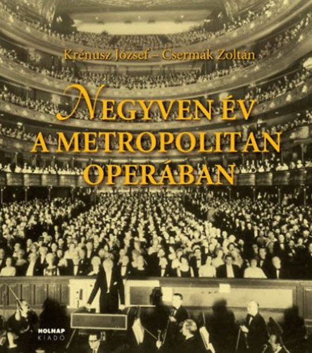 Cserm�k Zolt�n Kr�nusz J�zsef - Negyven �v a Metropolitan Oper�ban
