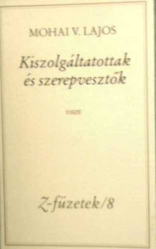 Mohai V. Lajos - Kiszolg�ltatottak �s szerepveszt�k (Z-f�zetek/8)