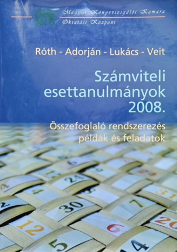 Dr. Dr. Adorj�n Csaba, Dr. Luk�cs J�nos, Dr. Veit J�zsef R�th J�zsef - Sz�mviteli esettanulm�nyok 2008. - �sszefoglal� rendszerez�s p�ld�k �s feladatok