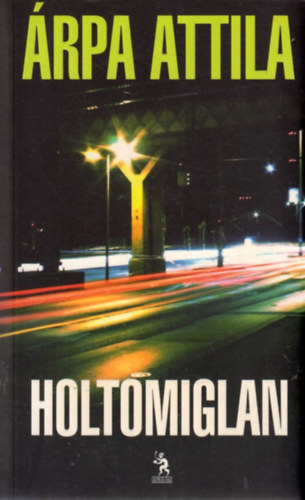 �rpa Attila - Holtomiglan