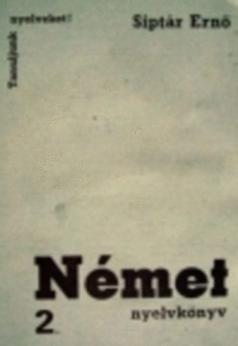 Dr. Siptár Ernő - Német nyelvkönyv 2. - (Tanuljunk nyelveket!)