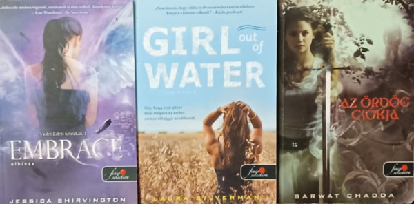 Laura Silverman, Sarwat Chadda Jessica Shirvington - Embrace - Elhívás  + Girl out of Water - Lány a vízből + Az ördög csókja (3 mű)