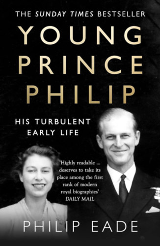Philip Eade - Young Prince Philip: His Turbulent Early Life