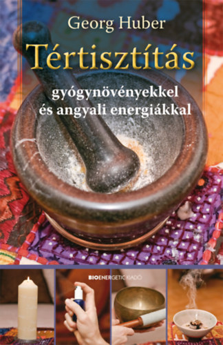 Georg Huber - T�rtiszt�t�s gy�gyn�v�nyekkel �s angyali energi�kkal