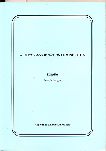 Joseph Pungur (edited/szerk.) - A theology of national minorities (A nemzeti kisebbségek teológiája)