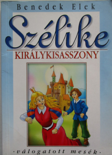 Benedek Elek - Szélike királykisasszony