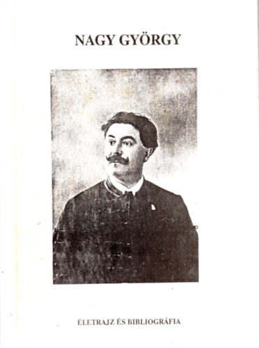 Nagy Gy�rgy - Nagy Gy�rgy (1879-1923 ) - �letrajz �s bibliogr�fia