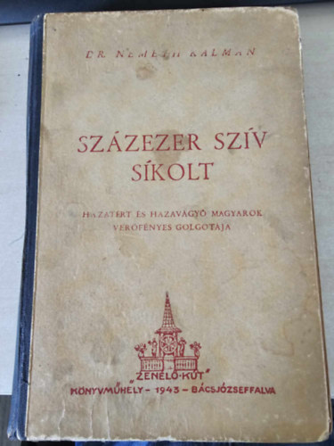 Nmeth Klmn dr. - Szzezer szv sikolt (Hazatr s hazavgy magyarok verfnyes Golgotja)