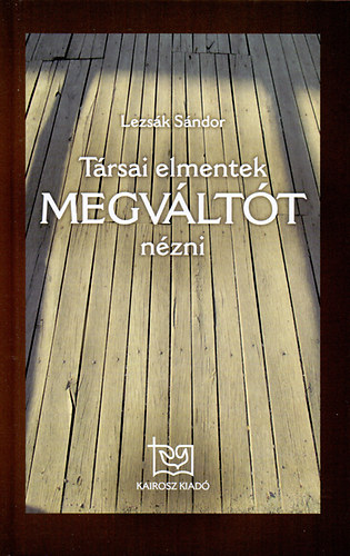 Lezs�k S�ndor; - T�rsai elmentek Megv�lt�t n�zni