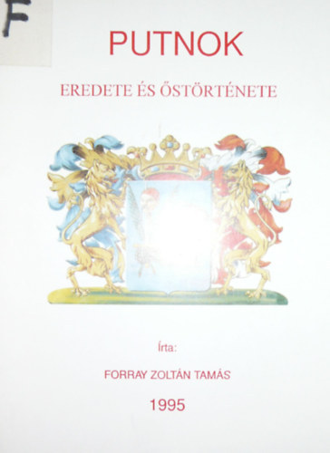 Forray Zolt�n Tam�s - Putnok eredete �s �st�rt�nete