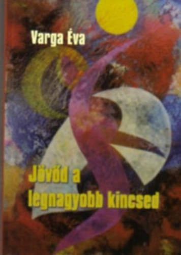 Varga �va - J�v�d a legnagyobb kincsed - �letp�lya �p�t�s