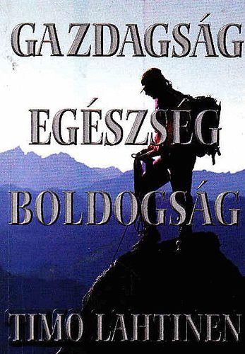 Timo Lahtinen - Gazdags�g, eg�szs�g, boldogs�g