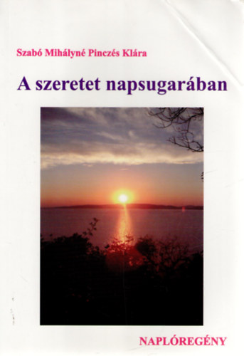 Szabó Mihályné Pinczés Klára - A szeretet napsugarában