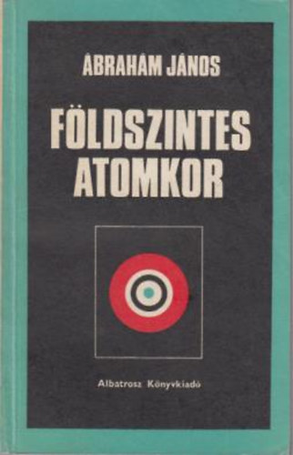 Ábrahám János - Földszintes atomkor
