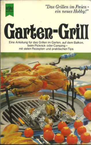 Garten-Grill  -  Eine Anleitung f�r das Grillen im Garten, auf dem Balkon, beim Picknick oder Camping