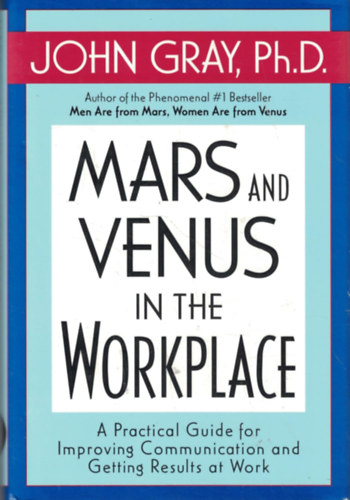 John Gray - Mars and Venus in the Workplace: A Practical Guide for Improving Communication and Getting Results at Work