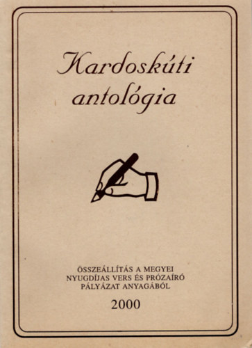 Kardoskti antolgia- sszellts a megyei nyugdjas vers-s przar plyzat anyagbl 2000