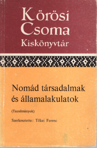 T�kei Ferenc  (szerk.) - Nom�d t�rsadalmak �s �llamalakulatok (K�r�si Csoma Kisk�nyvt�r)