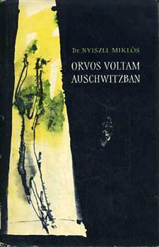 Dr. Nyiszli Mikls - Orvos voltam Auswitzban